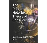Shelli Renee Joye The Pribram-Bohm Holoflux Theory of Consciousness (Tascabile)