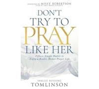 Shellie Rushing Tomlinson Don't Try to Pray Like Her (Tascabile)
