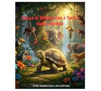 SHELLS OF WISDOM : HOW A TURTLE SAVED THE WILD