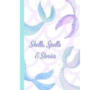 Shells, Spells & Stories: My Magical Mermaid Notebook