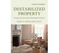 Shelly Kreiczer-Levy Destabilized Property (Tascabile) Law in Context