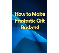 Shelly Orlando How to Make Fantastic Gift Baskets (Tascabile)