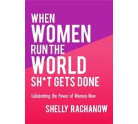 Shelly Rachanow When Women Run the World Sht Gets Done (Tascabile)