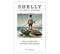 Shelly the Smelly Fisherman: The Adventure of Hurt The Turtle