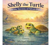 Shelly the Turtle: and the Secrets of Silver Pond