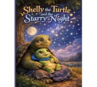 Shelly the Turtle and the Starry Night: A Gentle Bedtime Story About Feeling Safe, and Calm