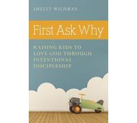 Shelly Wildman First Ask Why - Raising Kids to Love God Through Inte (Tascabile)