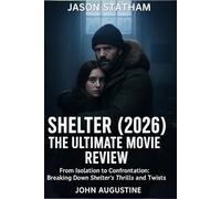Shelter (2026) The Ultimate Movie Review: From Isolation to Confrontation: Breaking Down Shelter’s Thrills and Twists
