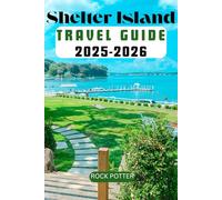 SHELTER ISLAND TRAVEL GUIDE 2025-2026: The Complete Shelter Island Travel Guide 2025-2026: Parks, Kayaking, Wineries & Seaside Charm