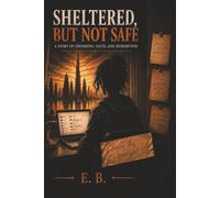 Sheltered, But Not Safe: A Story of Grooming, Faith, and Redemption
