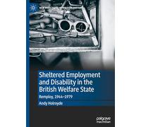 Sheltered Employment and Disability in the British Welfare State: Remploy, 1944-1979