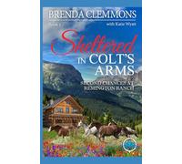 Sheltered in Colt’s Arms: Clean Christian Contemporary Cowboy Small Town Western Romance