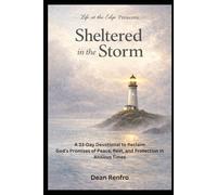 Sheltered in the Storm: A 33-Day Devotional to Reclaim God’s Promises of Peace, Rest, and Protection in Anxious Times