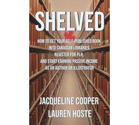Shelved: How to Get Your Self-Published Book Into Canadian Libraries, Register for PLR, and Start Earning Passive Income as an Author or Illustrator ... Forma: 1