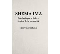 Shemà Ima: Breviario per le ferite e la gioia della maternità
