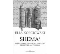Shemà. Queste parole saranno nel tuo cuore e le ripeterai ai tuoi figli