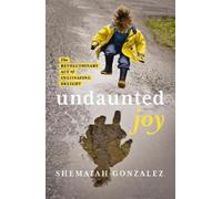 Shemaiah Gonzalez Gonzalez Shemaiah Shemaiah Gonzalez Undaunted Joy (Tascabile)