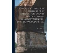 Shên Chi-Sun L'encre De Chine, Son Histoire Et Sa Fabrication, D'apr (Tascabile)