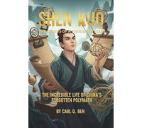 Shen Kuo: The Genius of a Thousand Ideas: The Incredible Life of China’s Forgotten Polymath