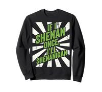 Shenan Once I’ll Shenanigan St Patrick’s Day Funny Irish Felpa