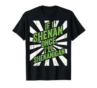 Shenan Once I’ll Shenanigan St Patrick’s Day Funny Irish Maglietta