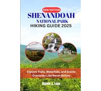 SHENANDOAH NATIONAL PARK HIKING GUIDE 2025: Explore Trails, Waterfalls, and Scenic Overlooks Like Never Before