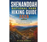SHENANDOAH NATIONAL PARK HIKING GUIDE 2026: A Practical Guide to Planning Scenic Hikes, Exploring Skyline Drive, and Backpacking Virginia's Blue Ridge Mountains