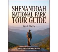 Shenandoah National Park Tour Guide [Colored]: Travel Like a Local with Hidden Gems, Quiet Trails, Scenic Drives & Iconic Hikes