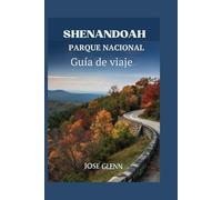 SHENANDOAH PARQUE NACIONAL Guía de viaje: Su mejor compañero para caminatas, vida silvestre y recorridos panorámicos"