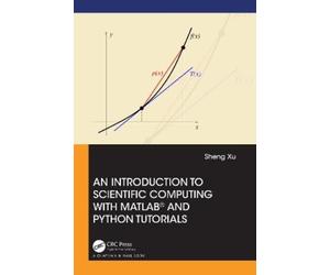 Sheng Xu An Introduction to Scientific Computing with MATLAB® and Py (Tascabile)