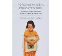 Shenila Khoja-Moolji Forging the Ideal Educated Girl (Tascabile)