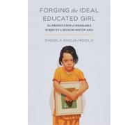 Shenila Khoja-Moolji Forging the Ideal Educated Girl (Tascabile)