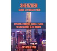 SHENZHEN GUIDA DI VIAGGIO 2025: ESPLORA ATTRAZIONI, CUCINA, PARCHI, VITA NOTTURNA E ALTRO ANCORA