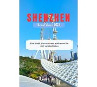 SHENZHEN REISEFÜHRER 2025: Eine Stadt, die voran rast, auch wenn Sie sich verabschieden