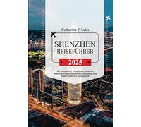 SHENZHEN REISEFÜHRER 2025: Ihr kompletter Urlaub, um moderne Sehenswürdigkeiten, Kultur, Shopping und köstliche Küche zu erkunden