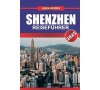 SHENZHEN Reiseführer 2025: Innovation und Modernität in Chinas florierender Tech-Metropole