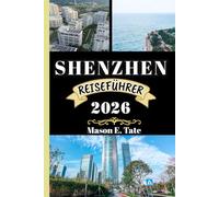 SHENZHEN REISEFÜHRER 2026: Ihr Reisebegleiter zum Erkunden und Genießen der Attraktionen dieses Reiseziels, das man unbedingt besuchen muss.