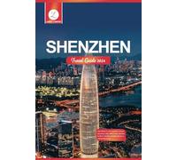 Shenzhen Travel Guide 2024: Your Ultimate Travel Companion to Navigate Innovation, Culture, Hidden Gems, Adventure in China's Tech Hub, and Insider Tips for an Unforgettable Journey.