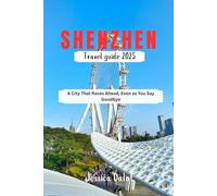 SHENZHEN TRAVEL GUIDE 2025: A City That Races Ahead, Even as You Say Goodbye