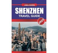 SHENZHEN Travel Guide 2025: Embrace Innovation and Modernity in China's Thriving Tech Metropolis