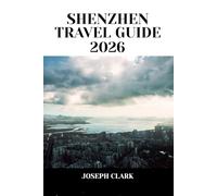 SHENZHEN TRAVEL GUIDE 2026