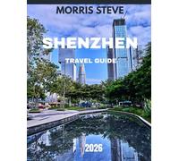 SHENZHEN TRAVEL GUIDE 2026 (FULL-COLOR GUIDE): Shenzhen Unveiled: A Journey Through Innovation, Nature, and Culture