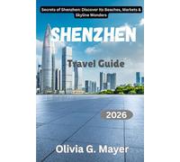 Shenzhen Travel Guide 2026: Secrets of Shenzhen: Discover Its Beaches, Markets & Skyline Wonders
