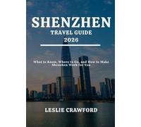 SHENZHEN TRAVEL GUIDE 2026: What to Know, Where to Go, and How to Make Shenzhen Work for You