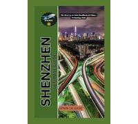 SHENZHEN ULTIMATE GUIDE: The Most Up-to-Date Handbook of China's Technology Hub