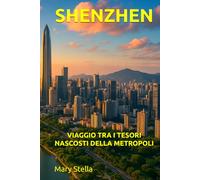 SHENZHEN: VIAGGIO TRA I TESORI NASCOSTI DELLA METROPOLI