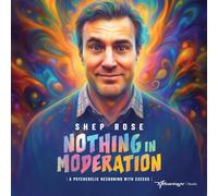 Shep Rose Advantage Nothing in Moderation: A Psychedelic Reckoning (Tascabile)
