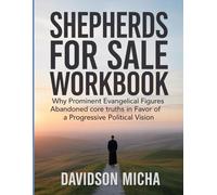 Sheperds For Sale Workbook: Why Prominent Evangelical Figures Abandoned Core Truths in Favor of a Progressive Political Vision