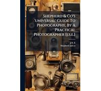 Shepherd & Co's 'universal' Guide To Photography, By A Practical Photographer [j.s.e.]