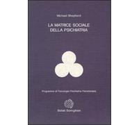 Shepherd,Michael. - La matrice sociale della psichiatria.